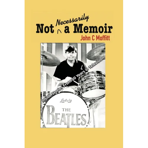 Not Necessarily a Memoir - Inside Stories From 50 Years in Television