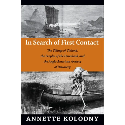In Search of First Contact: The Vikings of Vinland, the Peoples of the Dawnland, and the Anglo-American Anxiety of Discovery