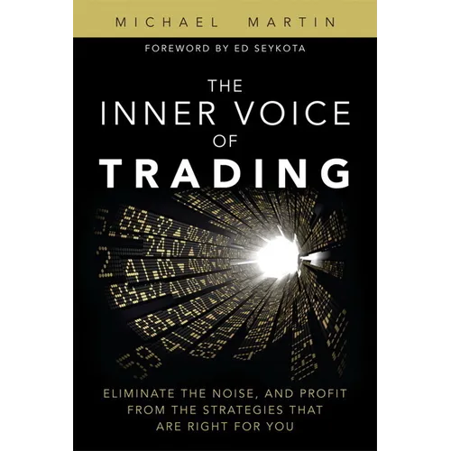The Inner Voice of Trading: Eliminate the Noise, and Profit from the Strategies That Are Right for You