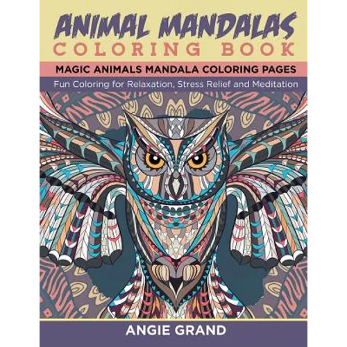 Animal Mandala Coloring Book: Relaxing Animal Mandala Coloring Pages: Coloring for Relaxation, Stress Relief and Meditation