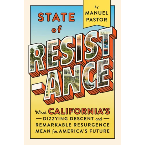 State of Resistance: What California's Dizzying Descent and Remarkable Resurgence Mean for America's Future