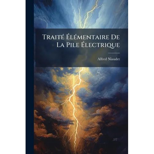 Traité Élémentaire De La Pile Électrique