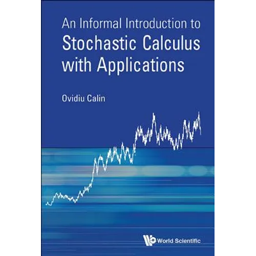 Informal Introduct to Stochastic Calculus with Applications