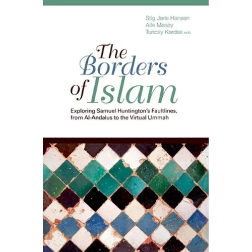 Borders of Islam: Exploring Samuel Huntington's Faultlines, from Al-Andalus to Virtual Ummah