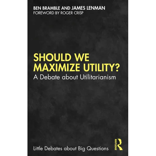 Should We Maximize Utility?: A Debate about Utilitarianism