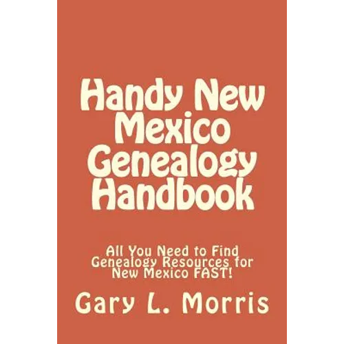 Handy New Mexico Genealogy Handbook: All You Need to Find Genealogy Resources for New Mexico FAST!