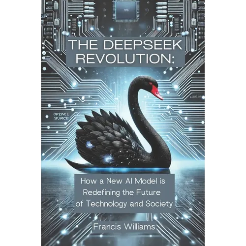 The DeepSeek Revolution: : How a New AI Model is Redefining the Future of Technology and Society