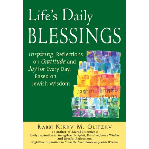Life's Daily Blessings: Inspiring Reflections on Gratitude and Joy for Every Day, Based on Jewish Wisdom