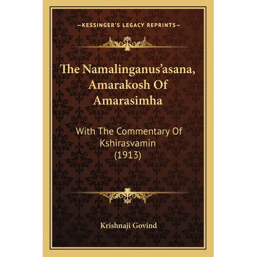 The Namalinganus'asana, Amarakosh Of Amarasimha: With The Commentary Of Kshirasvamin (1913)