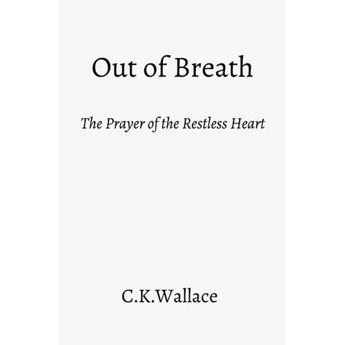 Out of Breath: The Prayer of the Restless Heart