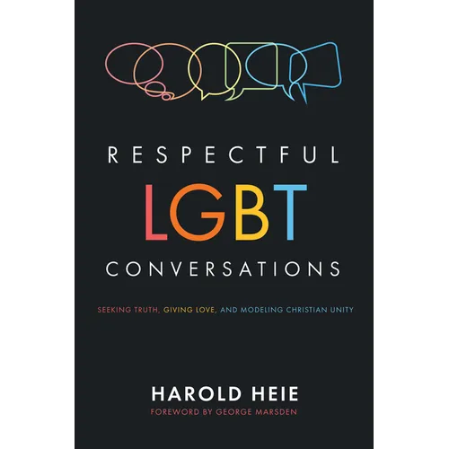 Respectful LGBT Conversations: Seeking Truth, Giving Love, and Modeling Christian Unity