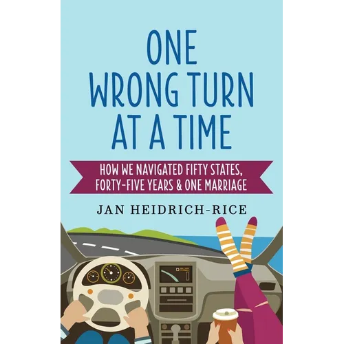 One Wrong Turn at a Time: How We Navigated Fifty States, Forty-Five Years & One Marriage