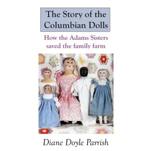The Story of the Columbian Dolls: How the Adams Sisters saved the family farm