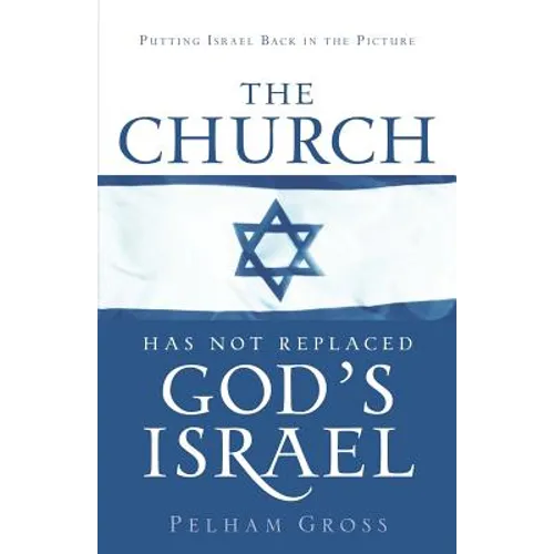 The Church Has Not Replaced God's Israel