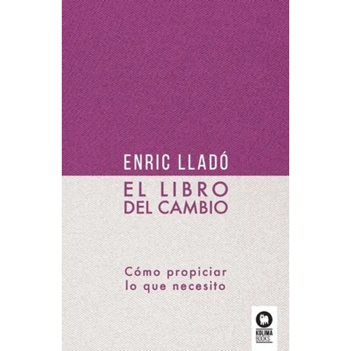 El libro del cambio: Cómo propiciar lo que necesito