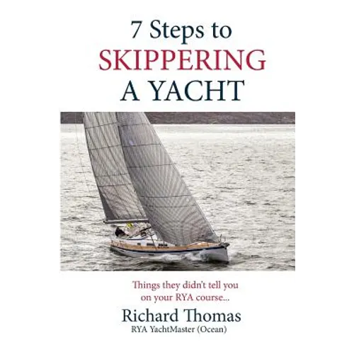 7 Steps to Skippering a Yacht: Things they didn't tell you on your RYA course