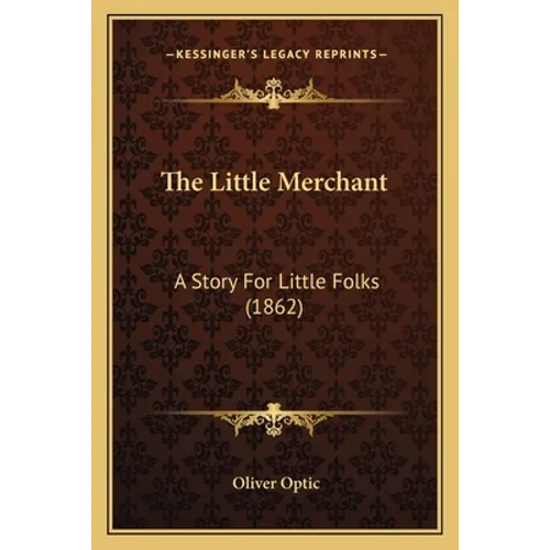 The Little Merchant: A Story For Little Folks (1862)
