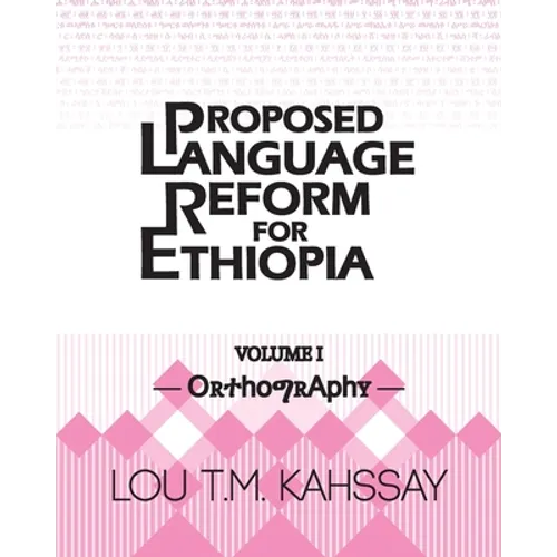 Proposed Language Reform for Ethiopia: Volume I: Orthography