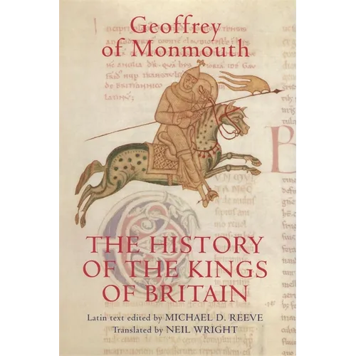 The History of the Kings of Britain: An Edition and Translation of the de Gestis Britonum [Historia Regum Britanniae]