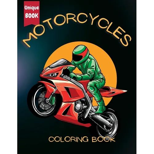Motorcycle Coloring Book for Boys: Fuel Their Creativity with a Unique Collection of Racing, Classic, and Sport Motorbike Coloring Pages: Fuel Their C