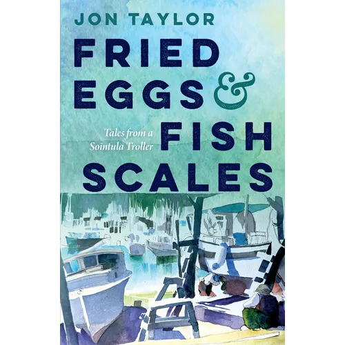 Fried Eggs and Fish Scales: Tales from a Sointula Troller