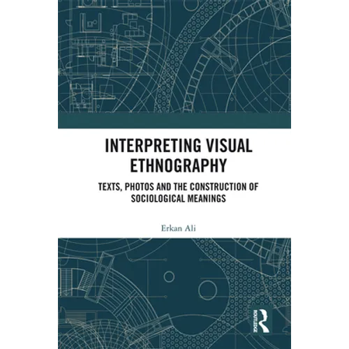 Interpreting Visual Ethnography: Texts, Photos and the Construction of Sociological Meanings