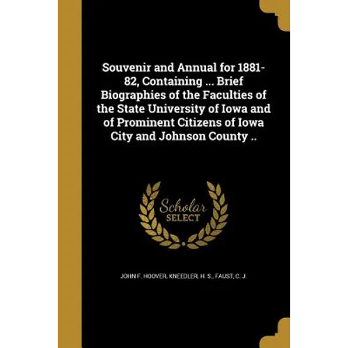 Souvenir and Annual for 1881-82, Containing ... Brief Biographies of the Faculties of the State University of Iowa and of Prominent Citizens of Iowa C