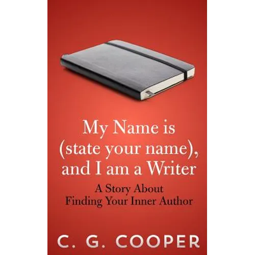 My Name is (state your name), and I am a Writer: A Story About Finding Your Inner Author