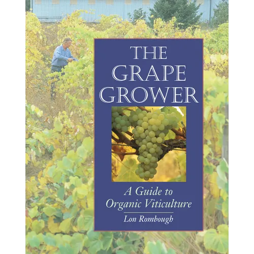 The Grape Grower: A Guide to Organic Viticulture