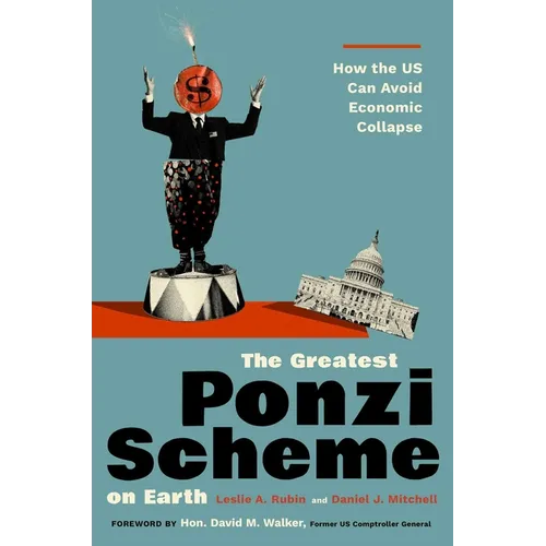 The Greatest Ponzi Scheme on Earth: How the Us Can Avoid Economic Collapse
