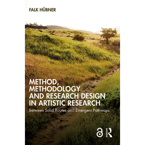 Method, Methodology and Research Design in Artistic Research: Between Solid Routes and Emergent Pathways