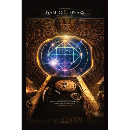The Odu Ifa Speaks of the Iyaami: Sacred Verses from the Corpus of Ifá