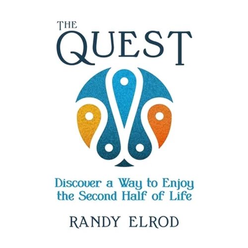 The Quest: Discover a Way to Enjoy the Second Half of Life