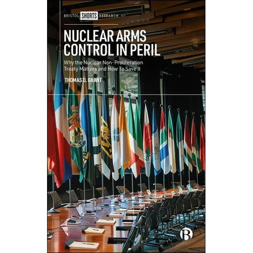Nuclear Arms Control in Peril: Why the Nuclear Non-Proliferation Treaty Matters and How to Save It