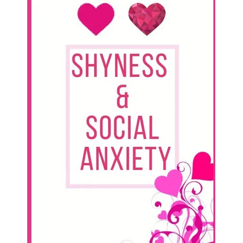 Shyness and Social Anxiety Workbook: Ideal and Perfect Gift for Shyness and Social Anxiety Workbook Best Shyness and Social Anxiety Workbook for You,