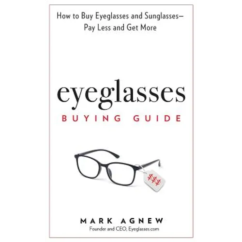 Eyeglasses Buying Guide: How to Buy Eyeglasses and Sunglasses -- Pay Less and Get More