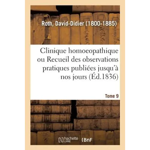 Clinique homoeopathique ou Recueil de toutes les observations pratiques publiées jusqu'à nos jours