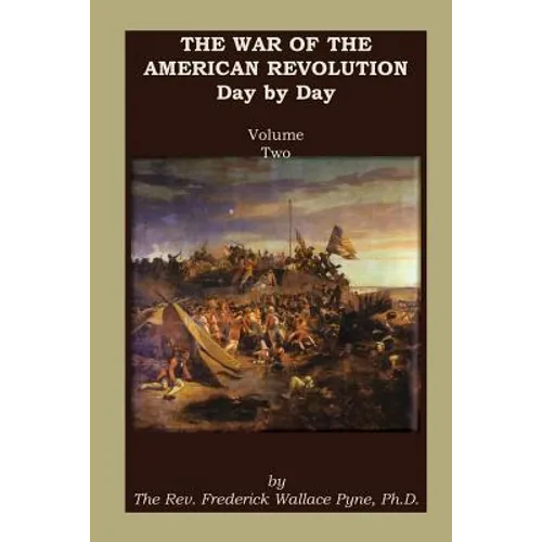 The War of the American Revolution: Day by Day, Volume 2, Chapters VI, VII, VIII, IX, and X. the Years 1779, 1780, 1781, 1782, and 1783