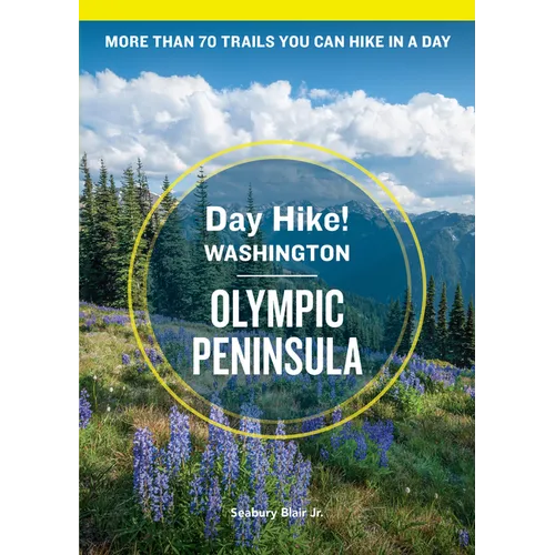 Day Hike Washington: Olympic Peninsula, 5th Edition: More Than 70 Trails You Can Hike in a Day