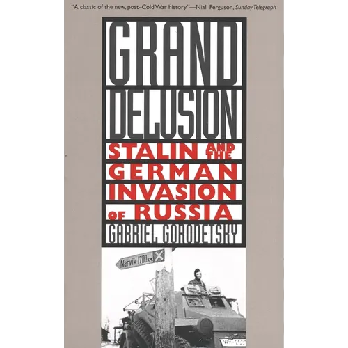 Grand Delusion: Stalin and the German Invasion of Russia