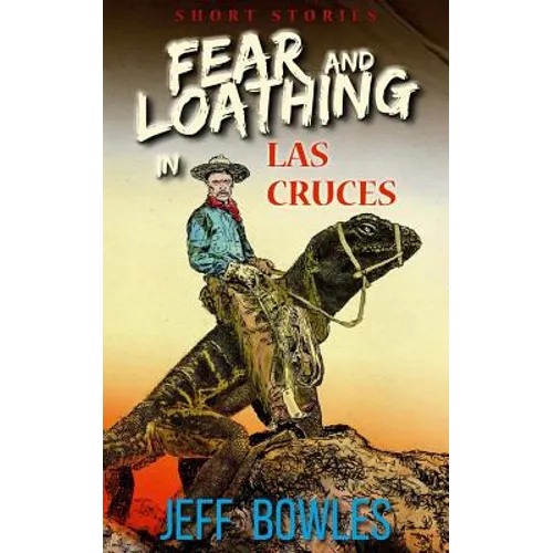 Fear and Loathing in Las Cruces: Short Stories