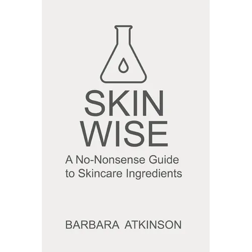 Skin Wise: A No-Nonsense Guide to Skincare Ingredients