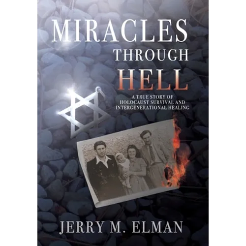 Miracles Through Hell: A True Story of Holocaust Survival and Intergenerational Healing