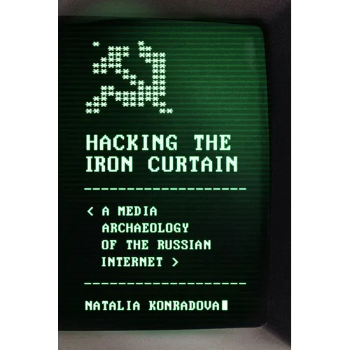 Hacking the Iron Curtain: A Media Archaeology of the Russian Internet