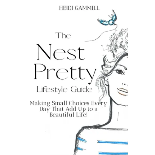 The Nest Pretty Lifestyle Guide: Making Small Choices Every Day That Add Up to a Beautiful Life!