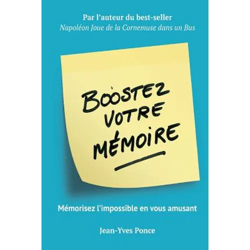 Boostez votre mémoire: Mémorisez l'impossible en vous amusant