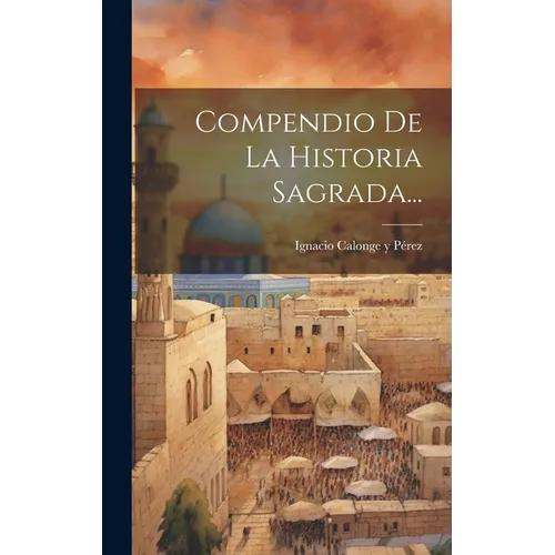Compendio De La Historia Sagrada...