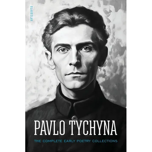 Pavlo Tychyna: The Complete Early Poetry Collections