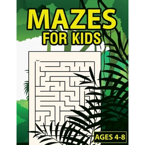 Mazes For Kids Ages 4-8: Maze Activity Book With 50 Fun & Educational Maze Puzzles For Kids Ages 4-8