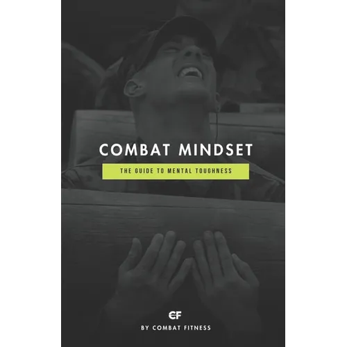 Combat Mindset: The Guide to Mental Toughness - Paperback